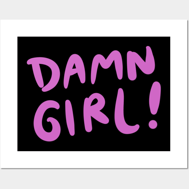 Damn Girl Wall Art by isstgeschichte